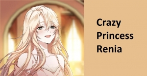 Crazy Princess Renia Spoiler – Complete Novel Update
